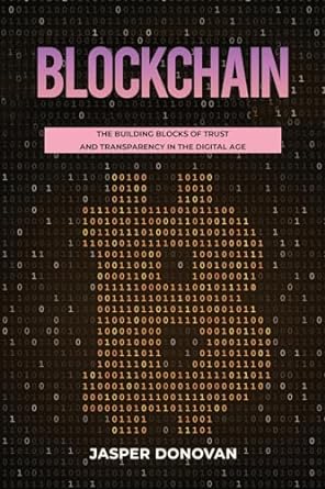 blockchain the building blocks of trust and transparency in the digital age 1st edition jasper donovan