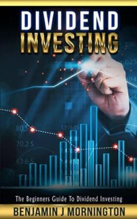 dividend investing the beginners guide to dividend investing 1st edition benjamin j mornington 979-8375492865