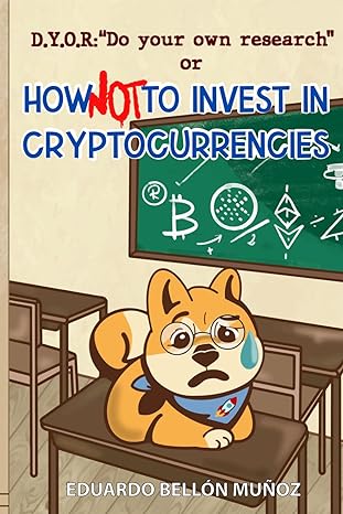 dyor do your own research or how not to invest in cryptocurrencies 1st edition eduardo bellon munoz