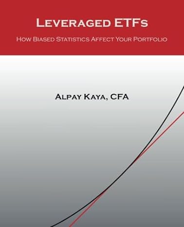leveraged etfs how biased statistics affect your portfolio 1st edition alpay kaya 1482593572, 978-1482593570