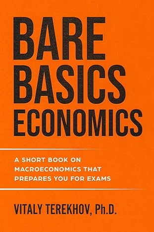 bare basics economics a short book on macroeconomics that prepares you for exams 1st edition vitaly terekhov