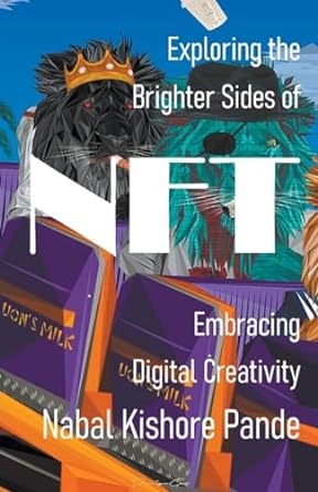 exploring the brighter sides of nft embracing digital creativity 1st edition nabal kishore pande