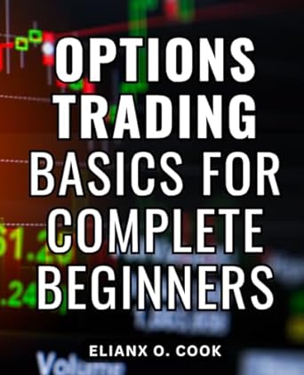options trading basics for complete beginners 1st edition elianx o. cook 979-8862934120