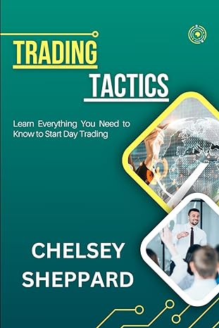 trading tactics learn everything you need to know to start day trading 1st edition chelsey sheppard