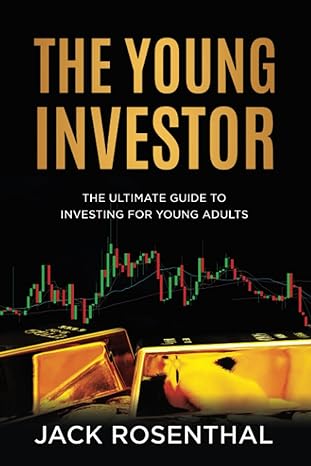 the young investor the ultimate guide to investing for young adults 1st edition jack rosenthal 979-8397439190