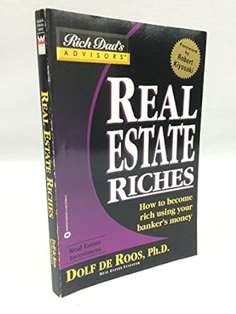 real estate riches how to become rich using your banker s money 1st edition dolf de roos ,robert t. kiyosaki