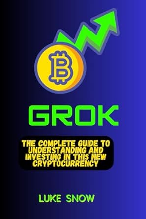 grok the  guide to understanding and investing in this new cryptocurrency 1st edition luke snow 979-8867349967