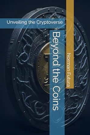 beyond the coins unveiling the cryptoverse 1st edition norman futura 979-8867460037
