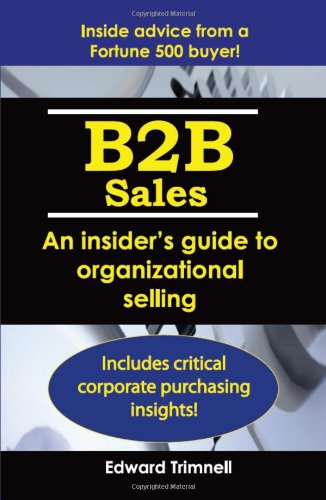 b2b sales an insiders guide to organizational selling 1st edition edward trimnell 0982890117, 9780982890110