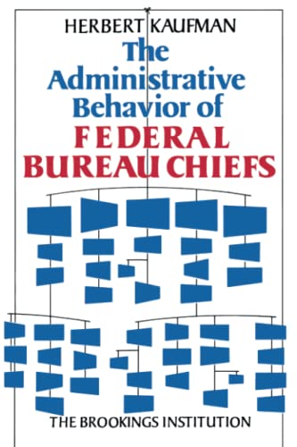 the administrative behavior of federal bureau chiefs 1st edition herbert kaufman, the brookings institution