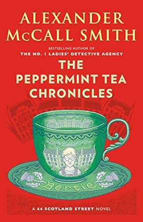 the peppermint tea chronicles a 44 scotland street novel  alexander mccall smith 1984897810, 978-1984897817
