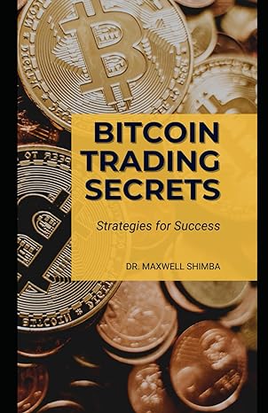 bitcoin trading secrets strategies for success 1st edition dr. maxwell shimba 979-8867472917