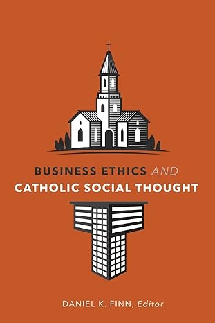 business ethics and catholic social thought 1st edition daniel k. finn 1647120748, 978-1647120740