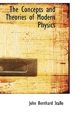 the concepts and theories of modern physics 1st edition john bernhard stallo 1103789228, 9781103789221