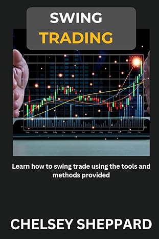 swing trading learn how to swing trade using the tools and methods provided 1st edition chelsey sheppard