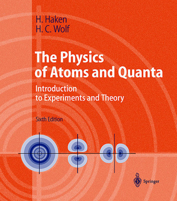 the physics of atoms and quanta introduction to experiments and theory 6th  edition h. haken, h.c.wolf