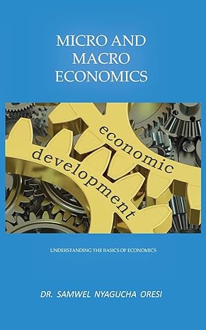micro and macro economics understanding the basics of economics 1st edition samwel nyagucha oresi 1789553881,