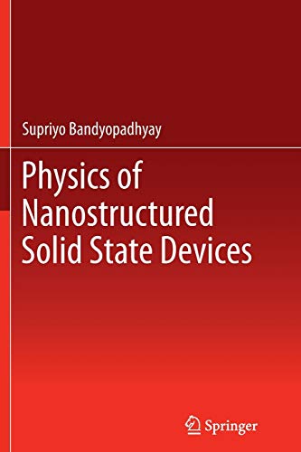 physics of nanostructured solid state devices 1st edition supriyo bandyopadhyay 148999629x, 9781489996299