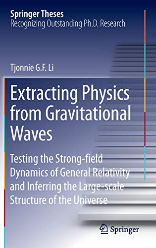 Extracting Physics From Gravitational Waves Testing The Strong Field Dynamics Of General Relativity And Inferring The Large Scale Structure Of The Universe