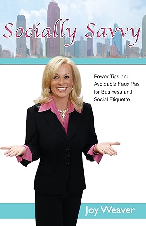 socially savvy power tips and avoidable faux pas for business and social etiquette 1st edition joy weaver