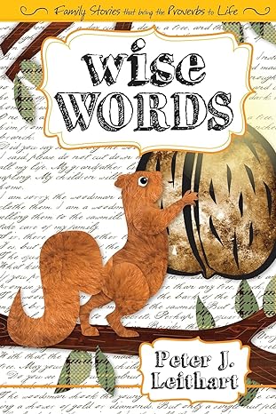 wise words family stories that bring proverbs to life  peter j. leithart 1591280141, 978-1591280149