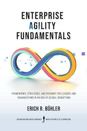 enterprise agility fundamentals frameworks strategies and roadmap for leaders and organizations in an era of