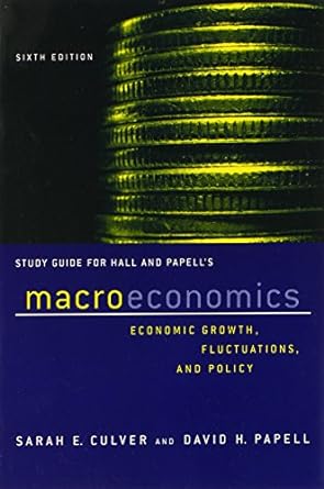 Study Guide For Hall And Papells Macroeconomics Economic Growth Fluctuations And Policy