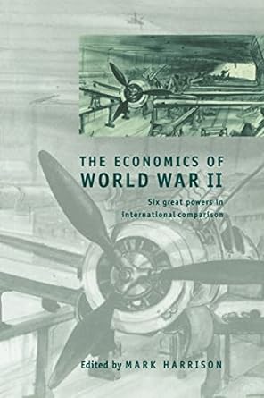 the economics of world war ii six great powers in international comparison 1st edition mark harrison