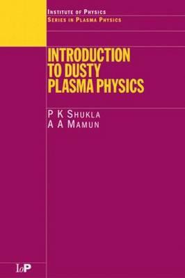 introduction to dusty plasma physics 1st edition p.k shukla , a.a mamun 075030653x, 9780750306539