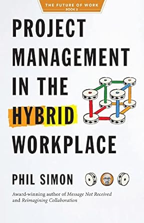 project management in the hybrid workplace 1st edition phil simon 979-8985814705