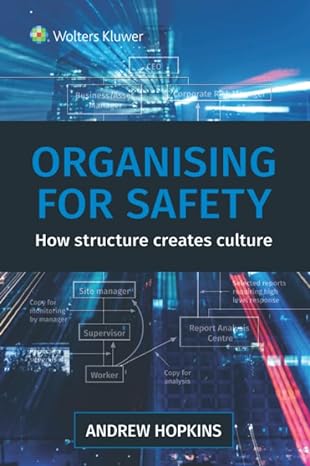 organising for safety how structure creates culture 1st edition mr andrew hopkins 1925894150, 978-1925894158