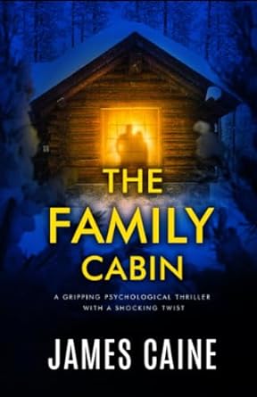 the family cabin a gripping psychological thriller with a shocking twist  james caine 979-8376106280