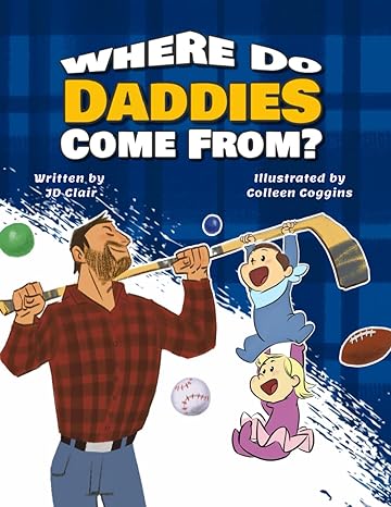 where do daddies come from  jd clair ,colleen coggins 979-8746829481