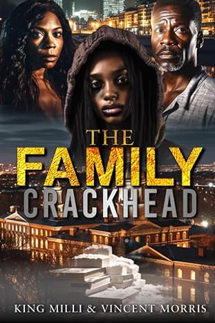 the family crackhead  king milli ,vincent morris ,tamyra griffin ,spoiled graphics 979-8853269187