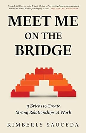 meet me on the bridge nine bricks to create strong relationships at work 1st edition kimberly sauceda