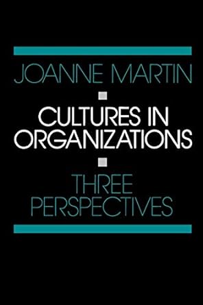 cultures in organizations three perspectives 1st edition joanne martin 0195071646, 978-0195071641