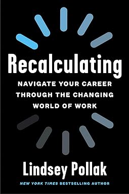 recalculating navigate your career through the changing world of work 1st edition lindsey pollak 0063067706,