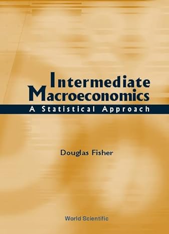 intermediate macroeconomics a statistical approach 1st edition douglas fisher 9810244304, 978-9810244309