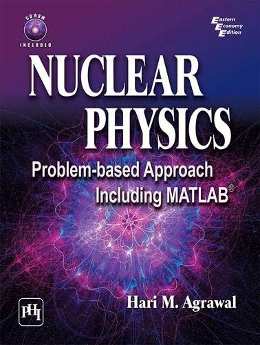 nuclear physics problem based approach including matlab 1st edition hari m. agrawal 8120352521, 9788120352520