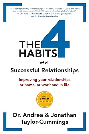 the 4 habits of all successful relationships improving your relationships at home at work and in life 1st