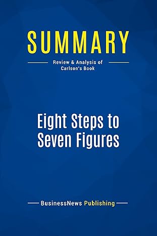 summary eight steps to seven figures review and analysis of carlson s book 1st edition businessnews