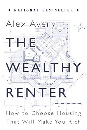 the wealthy renter how to choose housing that will make you rich 1st edition alex avery 145973646x,