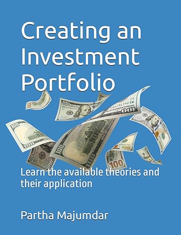 creating an investment portfolio learn the available theories and their application 1st edition partha