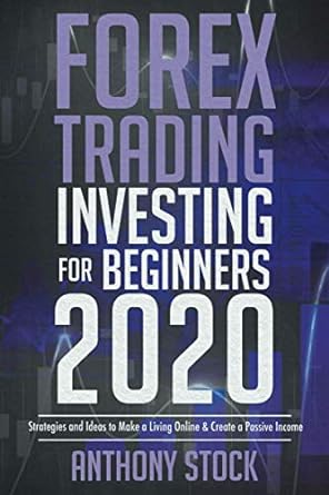 forex trading investing for beginners 2020 strategies and ideas to make a living online and create a passive
