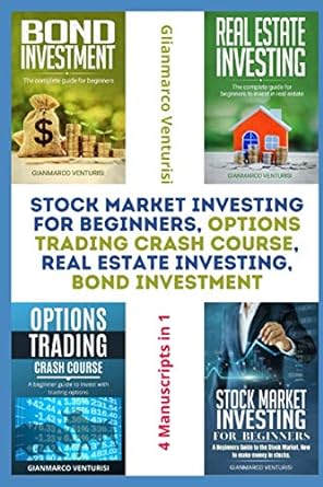 Stock Market Investing For Beginners Options Trading Crash Course Real Estate Investing Bond Investment 4 Manuscripts In 1