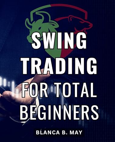 swing trading for total beginners 1st edition blanca b. may 979-8862247503