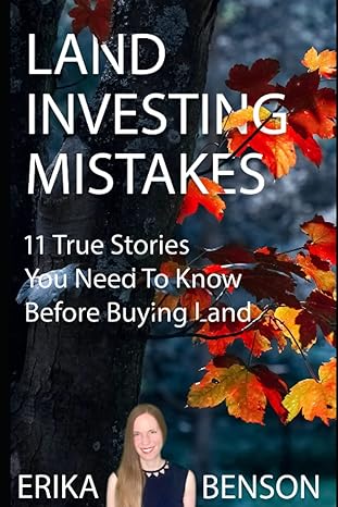 land investing mistakes 11 true stories you need to know before buying land 1st edition erika benson