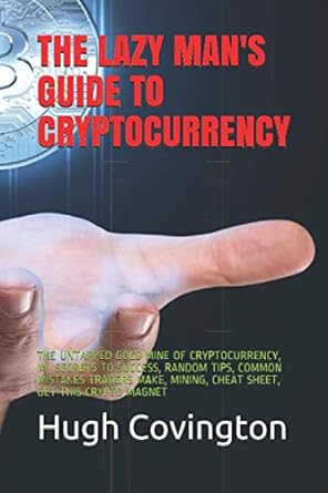 the lazy man s guide to cryptocurrency the untapped gold mine of cryptocurrency my secrets to success random