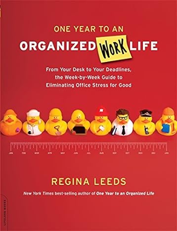 one year to an organized work life from your desk to your deadlines the week by week guide to eliminating