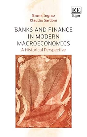 banks and finance in modern macroeconomics a historical perspective 1st edition bruna ingrao ,claudio sardoni
